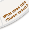 <What does this church teach?>