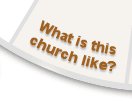 <What is this church like?>