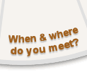 <When and where do you meet?>